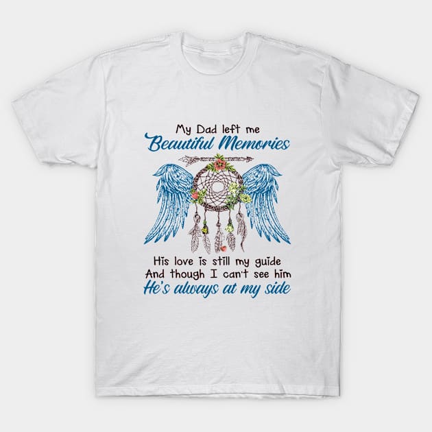 My Dad Left Me Beautiful Momories T-Shirt by DMMGear